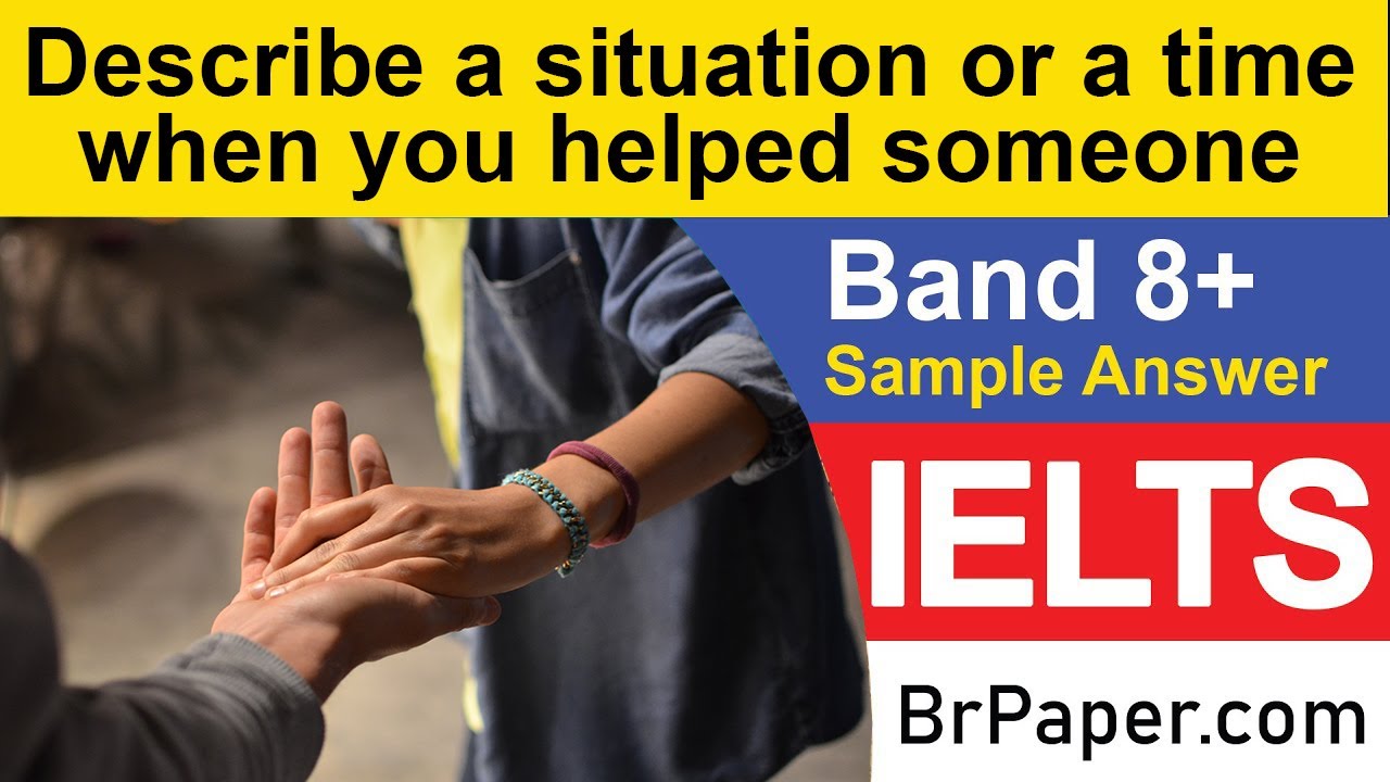 Describe a situation or a time when you helped someone IELTS Cue Card