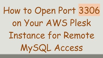 How to Open Port 3306 on Your AWS Plesk Instance for Remote MySQL Access