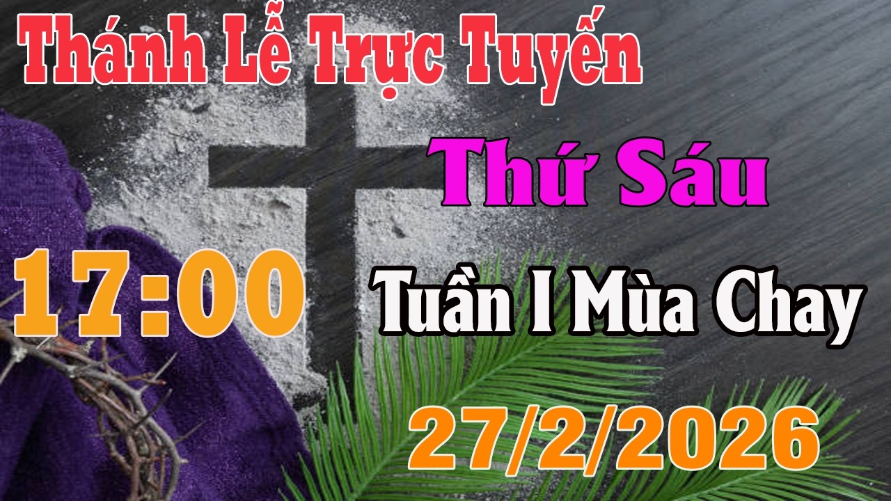 Thánh Lễ Trực Tuyến Hôm nay | Thứ Sáu Tuần I Mùa Chay | 27 /2 / 2026 Trực Tiếp