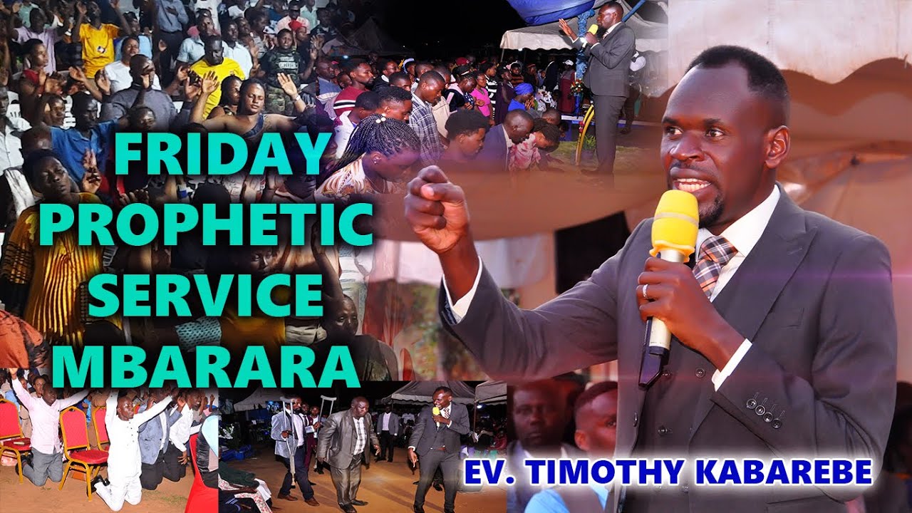 FRIDAY PROPHETIC SERVICE MBARARA WITH EV. TIMOTHY KABAREBE