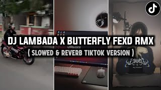 DJ BUTTERFLY LAMBADA X MASHUP INDIA FEXD RMX - SLOWED & REVERB TIKTOK