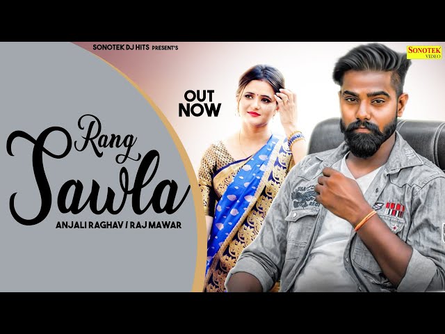 RANG SAWLA (Official Song )  Raj Mawar Anjali Raghav | New Haryanvi Songs Haryanavi 2020 | Sonotek class=