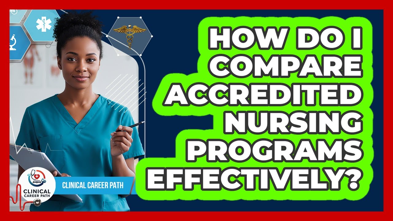 How Do I Compare Accredited Nursing Programs Effectively?