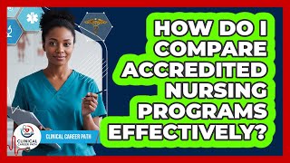 How Do I Compare Accredited Nursing Programs Effectively