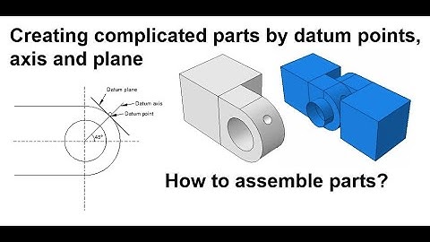 Creating complicated parts in Abaqus by datum point, axis and plane, how to assemble parts in Abaqus