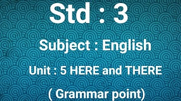 Subject : English,Std :3, Unit :5 Here and There ( page no 17 ,18)