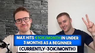 How Max Hit 10k/mo In Under 3 Months As A Beginner (Current: 30k/mo) Net Worth