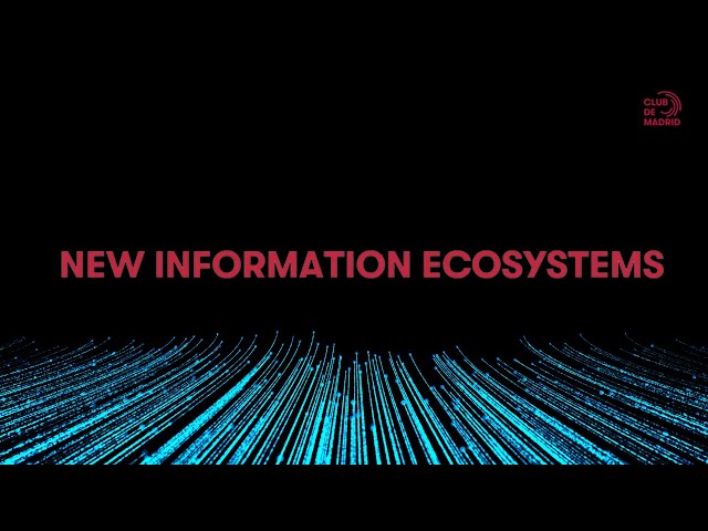 New Information Ecosystems | Club de Madrid