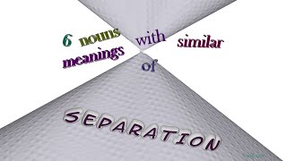 separation - 7 nouns which are synonyms to separation (sentence examples) Synonym Separated