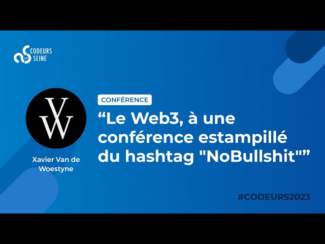 Le Web3, une conférence estampillée du hashtag "NoBullshit" - Xavier Van de Woestyne
