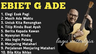Lagu Kenangan Ebiet G Ade Terpopuler I Karya Terbaik Sepanjang Masa I Elegi Esok Pagi