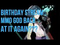 Birthday Stream! Brand New Game! MMO God Back at it Again???