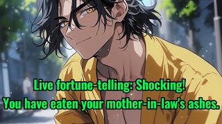Live fortune-telling: Shocking! You have eaten your mother-in-law's ashes.