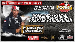 ((( LIVE ))) NGOBAT #146 - BONGKAR SKANDAL PRAKTIK PERDUKUNAN BARENG KI TAMBAK BAYA LENGKAWAMANIK