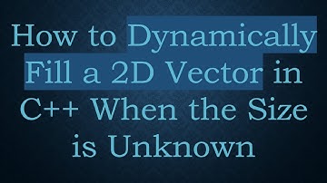 How to Dynamically Fill a 2D Vector in C+ +  When the Size is Unknown