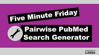 Five Minute Friday | Pairwise PubMed Generator