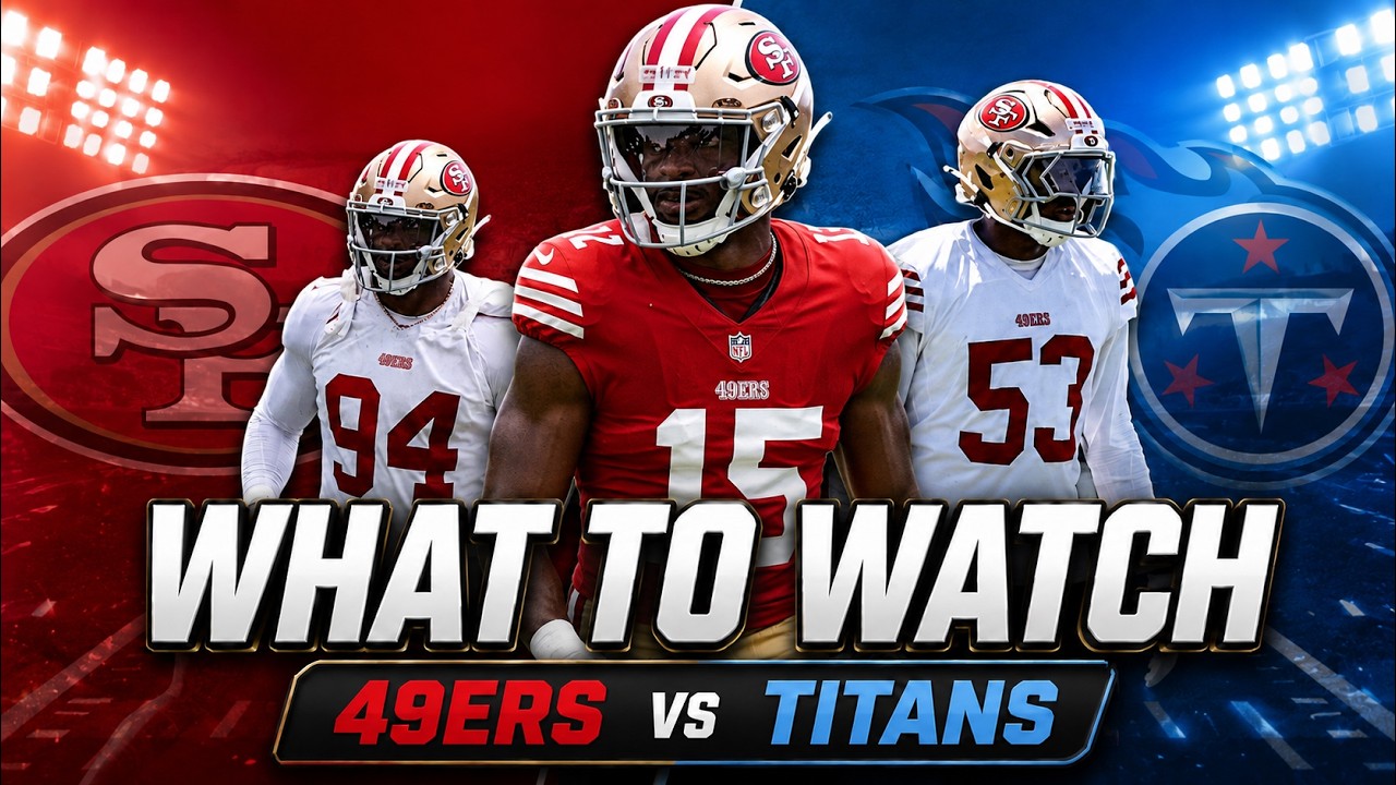 What to Watch in 49ers Titans Preseason Opener