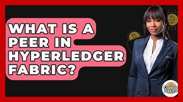 What Is A Peer In Hyperledger Fabric? - CryptoBasics360.com