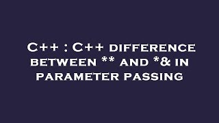C++ : C++ difference between ** and *& in parameter passing