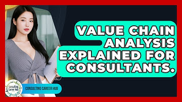 Value Chain Analysis Explained For Consultants. - Consulting Career Hub