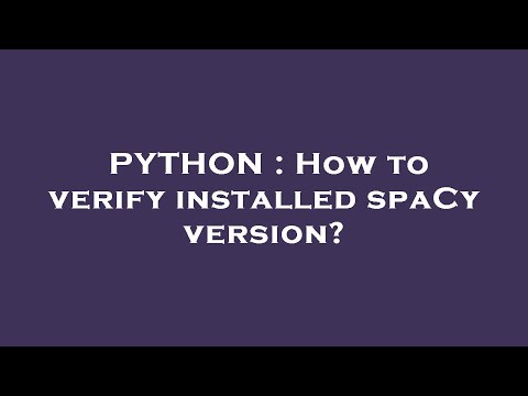 PYTHON : How to verify installed spaCy version?