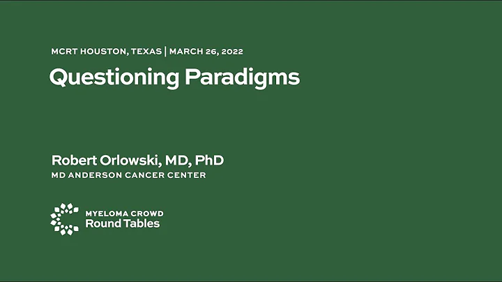 Questioning Paradigms - Robert Orlowski, MD, PhD |...