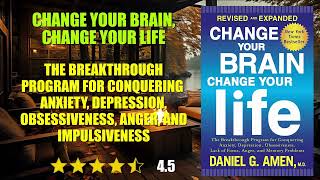 Change Your Brain, Change Your Life: The Breakthrough Program for Conquering Anxiet...- Book Summary