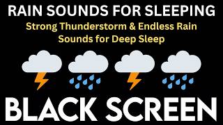 Strong Thunder Storm and Endless Rain Sounds for Deep Sleep | BLACK SCREEN | Sleep Sounds