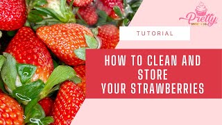 How to clean and store your strawberries