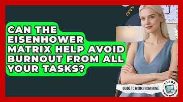 Can The Eisenhower Matrix Help Avoid Burnout From All Your Tasks? - Guide To Work From Home