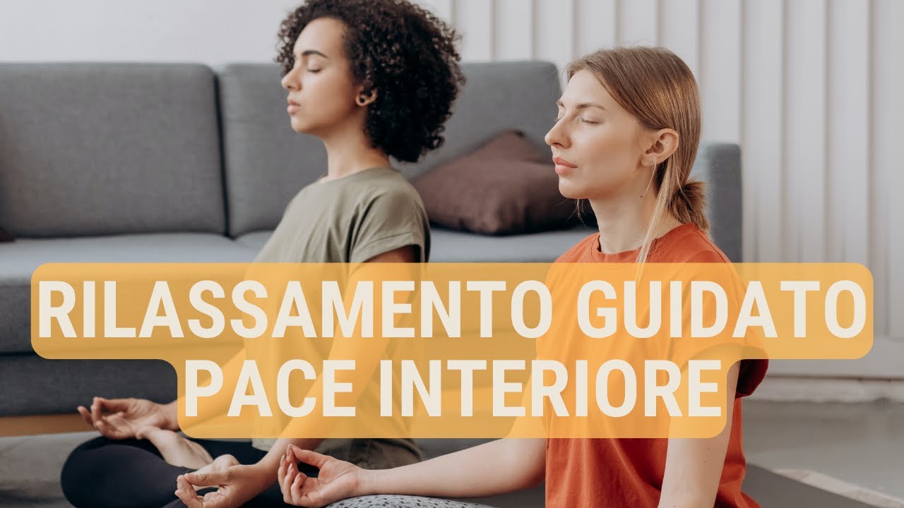 Rilassamento guidato per ritrovare pace e tranquillità interiore - YouTube