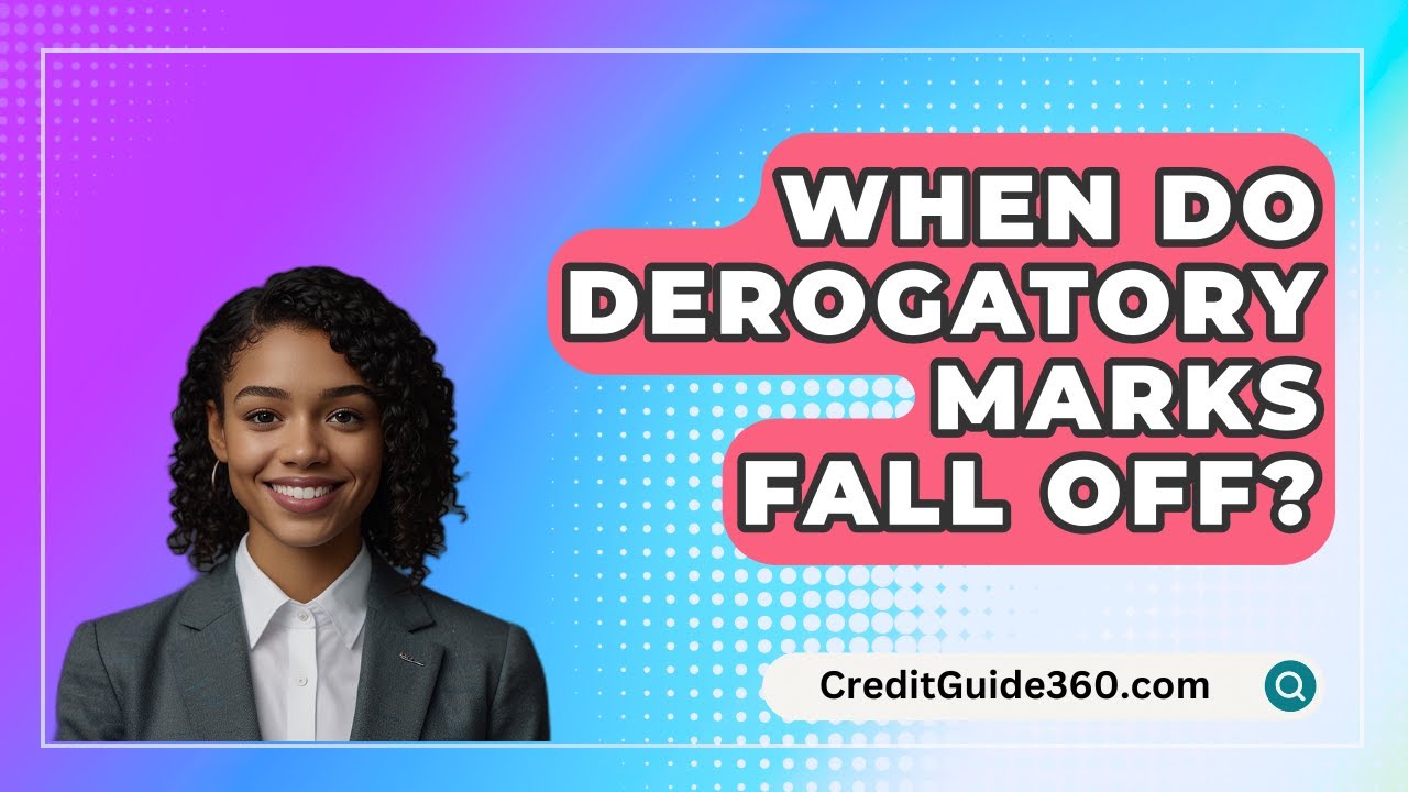 When Do Derogatory Marks Fall Off? - CreditGuide360.com