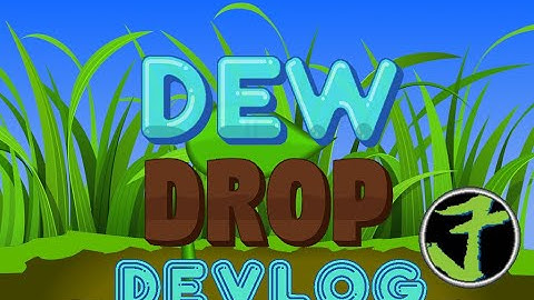 Dew Drop DevLog #1