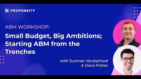 ABM Workshop  Small Budget, Big Ambitions; Starting ABM from the Trenches