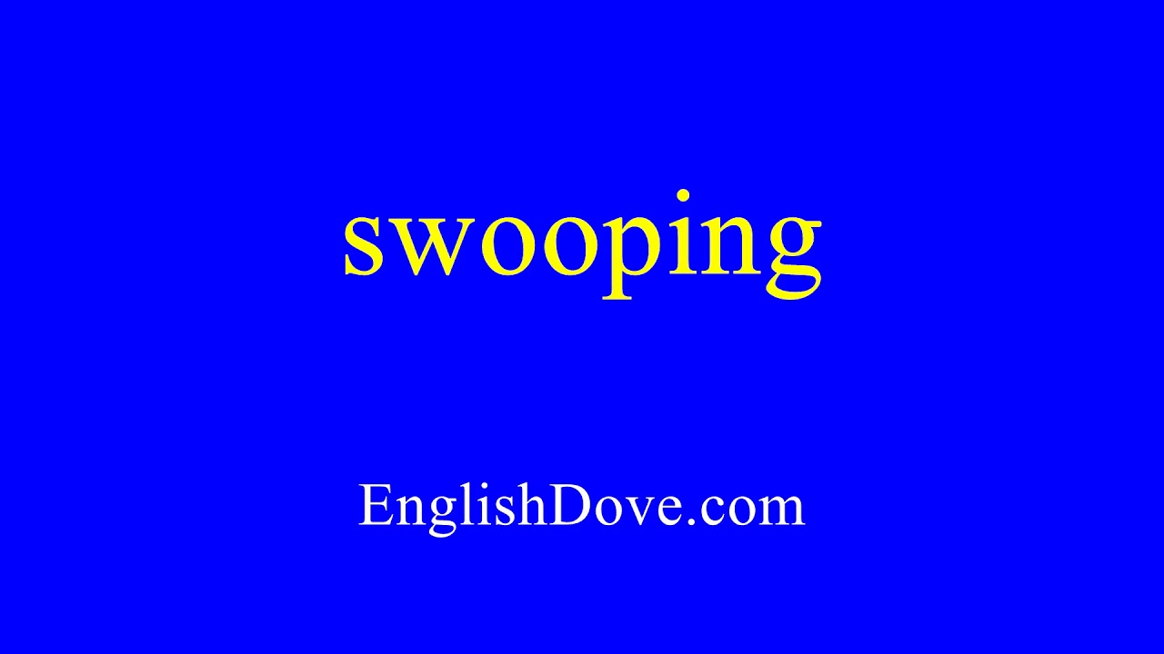 How to pronounce swooping in American English. - YouTube