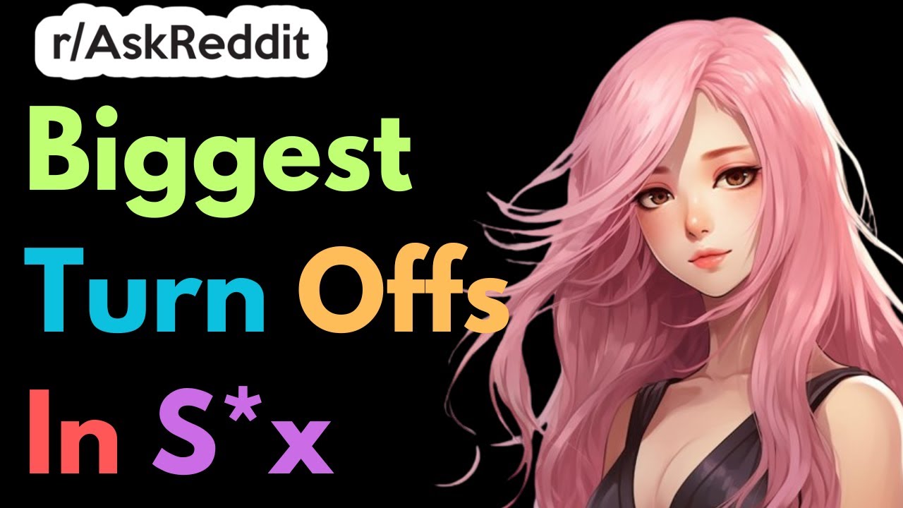 Biggest Turn Offs In S x Ask Reddit YouTube biggest-turn-offs-in-s-x-ask-reddit-youtube