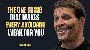 “THE ONE THING THAT MAKES EVERY AVOIDANT WEAK FOR YOU” || TONY ROBBINS ||