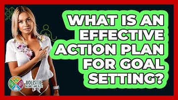 What Is An Effective Action Plan For Goal Setting? - Holistic Balance And Bliss