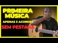 Sua primeira música COM 3 ACORDES, SEM PESTANA.