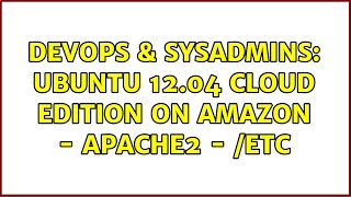 DevOps & SysAdmins: Ubuntu 12.04 cloud edition on Amazon - Apache2 - /etc (2 Solutions!!)