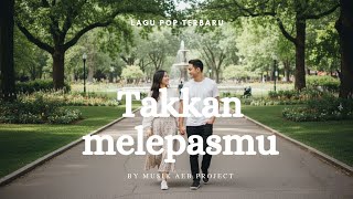Download Lagu Lagu cinta romantis terbaru - Takkan Melepasmu MP3