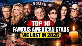 Top 10 Famous American Stars We Lost in 2026