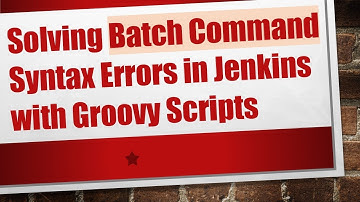 Solving Batch Command Syntax Errors in Jenkins with Groovy Scripts