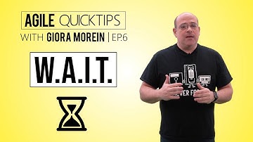 Agile QuickTips Episode #6  by Giora Morein: Teach your Team to W.A.I.T