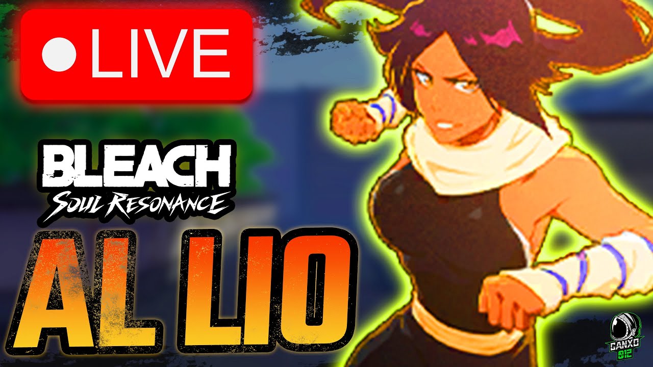 🔴VAMOS AL LIO🔴 | Bleach Soul Resonance | DIRECTO