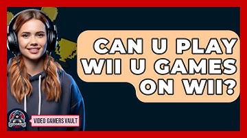 Can U Play Wii U Games On Wii? - Video Gamers Vault