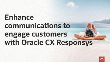 Enhance communications to engage customers with Oracle CX Responsys