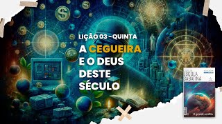 A cegueira e o deus deste século - Escola Sabatina - Lição 03 - Quinta