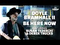 Doyle Bramhall II ~ "Be Here Now" featuring Susan Tedeschi & Derek Trucks