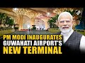 PM Modi inaugurates new terminal building of Lokapriya Gopinath Bardoloi International Airport